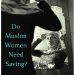 Book Review: Do Muslim Women Need Saving?